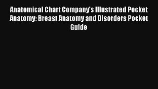 Anatomical Chart Company's Illustrated Pocket Anatomy: Breast Anatomy and Disorders Pocket