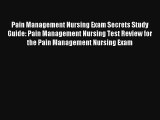 Pain Management Nursing Exam Secrets Study Guide: Pain Management Nursing Test Review for the