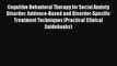 Cognitive Behavioral Therapy for Social Anxiety Disorder: Evidence-Based and Disorder-Specific