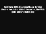 The Official ABMS Directory of Board Certified Medical Specialists 2012 - 3 Volume Set 44e