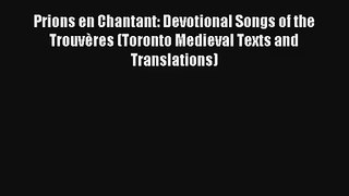 [PDF Download] Prions en Chantant: Devotional Songs of the Trouvères (Toronto Medieval Texts