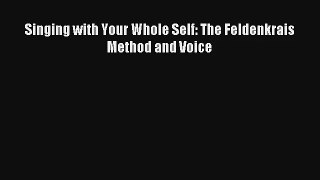 [PDF Download] Singing with Your Whole Self: The Feldenkrais Method and Voice [PDF] Online