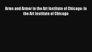 Read Arms and Armor in the Art Institute of Chicago: In the Art Institute of Chicago# Ebook