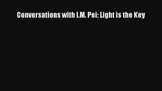 Read Conversations with I.M. Pei: Light is the Key# Ebook Free