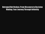[PDF Download] Betrayed Not Broken: From Discovery to Decision Making Your Journey Through