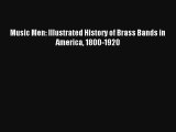 [PDF Download] Music Men: Illustrated History of Brass Bands in America 1800-1920# [Read] Online