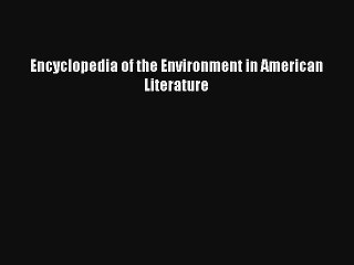 [PDF Download] Encyclopedia of the Environment in American Literature [Read] Online