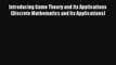 Read Introducing Game Theory and its Applications (Discrete Mathematics and Its Applications)#