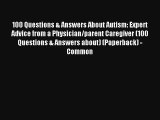 100 Questions & Answers About Autism: Expert Advice from a Physician/parent Caregiver (100