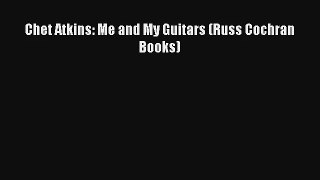 [PDF Download] Chet Atkins: Me and My Guitars (Russ Cochran Books)# [Read] Full Ebook