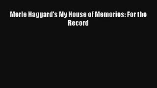 [PDF Download] Merle Haggard's My House of Memories: For the Record# [Download] Online
