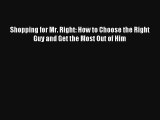 [PDF Download] Shopping for Mr. Right: How to Choose the Right Guy and Get the Most Out of