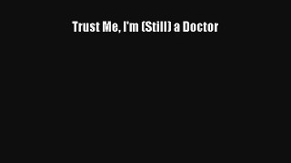 Trust Me I'm (Still) a Doctor Read Online