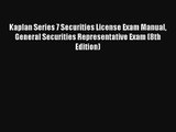 Read Kaplan Series 7 Securities License Exam Manual General Securities Representative Exam