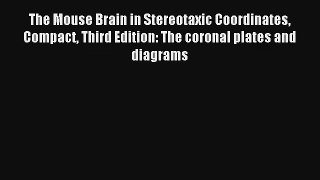 Read The Mouse Brain in Stereotaxic Coordinates Compact Third Edition: The coronal plates and