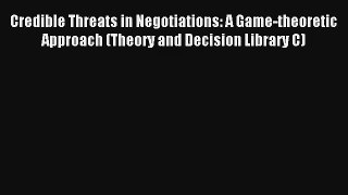 Download Credible Threats in Negotiations: A Game-theoretic Approach (Theory and Decision Library
