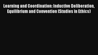 Read Learning and Coordination: Inductive Deliberation Equilibrium and Convention (Studies