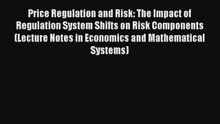 Read Price Regulation and Risk: The Impact of Regulation System Shifts on Risk Components (Lecture#