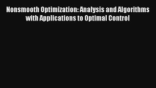 Read Nonsmooth Optimization: Analysis and Algorithms with Applications to Optimal Control#