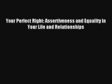 [PDF Download] Your Perfect Right: Assertiveness and Equality in Your Life and Relationships