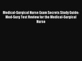 Medical-Surgical Nurse Exam Secrets Study Guide: Med-Surg Test Review for the Medical-Surgical