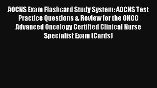 AOCNS Exam Flashcard Study System: AOCNS Test Practice Questions & Review for the ONCC Advanced