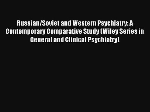 Russian/Soviet and Western Psychiatry: A Contemporary Comparative Study (Wiley Series in General