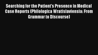 Searching for the Patient's Presence in Medical Case Reports (Philologica Wratislaviensia:
