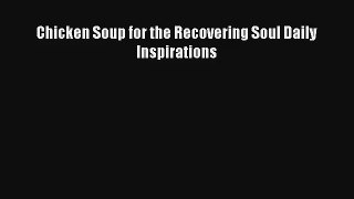 [PDF Download] Chicken Soup for the Recovering Soul Daily Inspirations [Download] Full Ebook