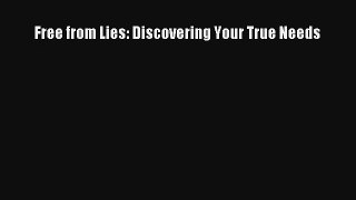 [PDF Download] Free from Lies: Discovering Your True Needs [Download] Online