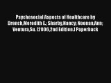 Psychosocial Aspects of Healthcare by DrenchMeredith E. SharbyNancy NoonanAnn VenturaSu. [20062nd