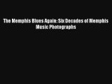 [PDF Download] The Memphis Blues Again: Six Decades of Memphis Music Photographs [PDF] Online