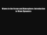 [PDF Download] Waves in the Ocean and Atmosphere: Introduction to Wave Dynamics [Download]