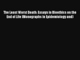 The Least Worst Death: Essays in Bioethics on the End of Life (Monographs in Epidemiology and)