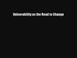 [PDF Download] Vulnerability as the Road to Change [PDF] Full Ebook