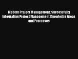 Read Modern Project Management: Successfully Integrating Project Management Knowledge Areas