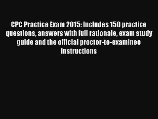 Read CPC Practice Exam 2015: Includes 150 practice questions answers with full rationale exam