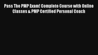 Read Pass The PMP Exam! Complete Course with Online Classes & PMP Certified Personal Coach