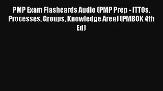 Read PMP Exam Flashcards Audio (PMP Prep - ITTOs Processes Groups Knowledge Area) (PMBOK 4th