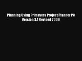 Planning Using Primavera Project Planner P3 Version 3.1 Revised 2006 PDF