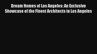 Read Dream Homes of Los Angeles: An Exclusive Showcase of the Finest Architects in Los Angeles#