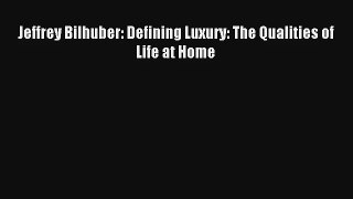 Read Jeffrey Bilhuber: Defining Luxury: The Qualities of Life at Home# Ebook Online