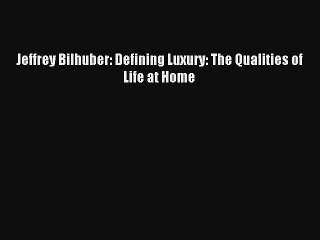 Read Jeffrey Bilhuber: Defining Luxury: The Qualities of Life at Home# Ebook Online