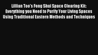 Read Lillian Too's Feng Shui Space Clearing Kit: Everything you Need to Purify Your Living
