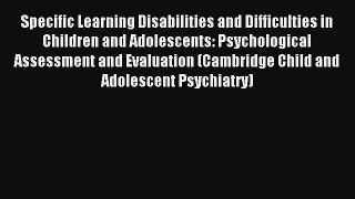 Specific Learning Disabilities and Difficulties in Children and Adolescents: Psychological