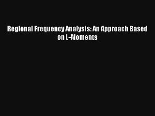 [PDF Download] Regional Frequency Analysis: An Approach Based on L-Moments [Download] Online