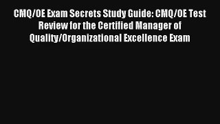 Download CMQ/OE Exam Secrets Study Guide: CMQ/OE Test Review for the Certified Manager of Quality/Organizational