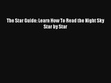 [PDF Download] The Star Guide: Learn How To Read the Night Sky Star by Star [PDF] Online