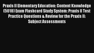 Download Praxis II Elementary Education: Content Knowledge (5018) Exam Flashcard Study System: