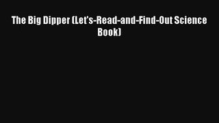 [PDF Download] The Big Dipper (Let's-Read-and-Find-Out Science Book) [Download] Online